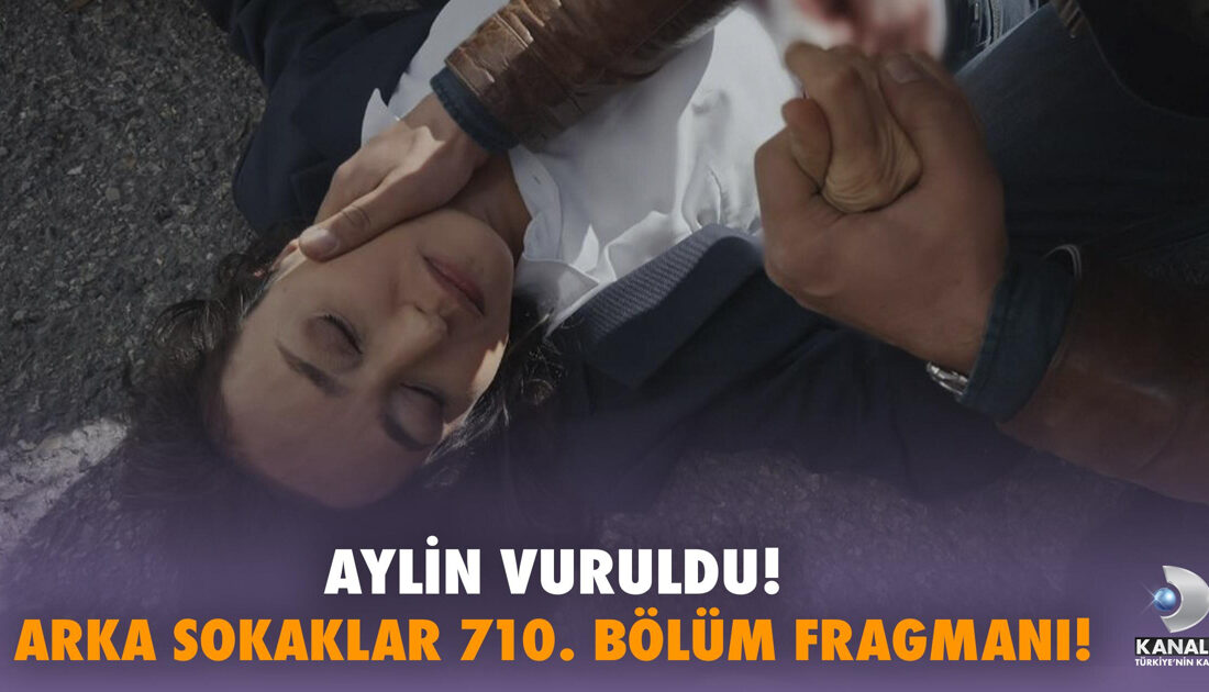 Arka Sokaklar 710. Bölüm Fragmanı: Aylin Keskin Nişancı Tarafından Vuruldu!