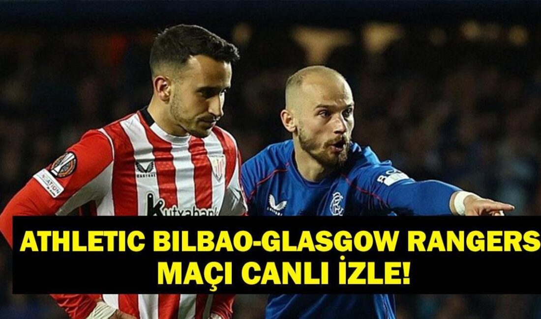 Athletic Bilbao ve Glasgow Rangers Maçı: Canlı İzleme Bilgileri ve