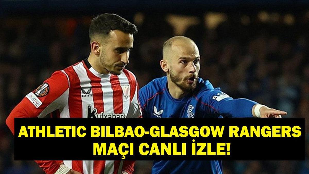 Athletic Bilbao ve Glasgow Rangers Maçı: Canlı İzleme Bilgileri ve