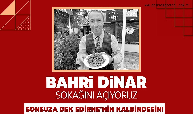 Edirne’nin Tava Ciğer Ustası Bahri Dinar’ın İsmine Sokak Açılışı Bahri