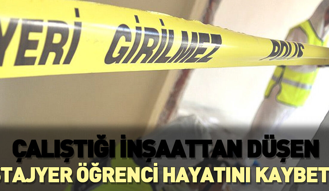 Stajyer Elektrikçi Çırak İnşaattan Düşerek Hayatını Kaybetti Genç Çırak İnşaattan