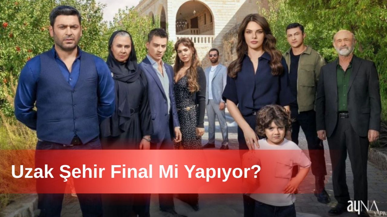 Uzak Şehir Dizisinden Hayranlarını Üzecek Sezon Finali İddiaları Uzak Şehir