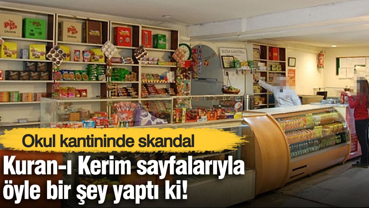 1748462858 Kantin Skandali Kuran i Kerim Sayfalariyla Yapilan Sok Edici Olay