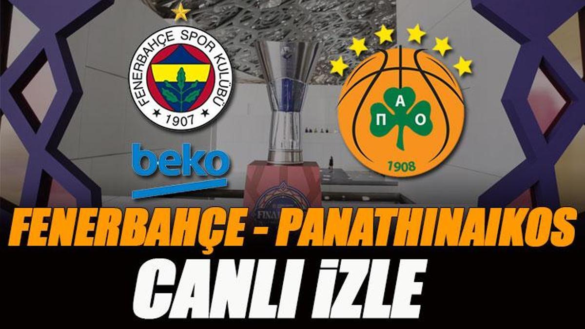 Fenerbahce Beko Panathinaikos EuroLeague Yari Final Macini Canli Izleyin