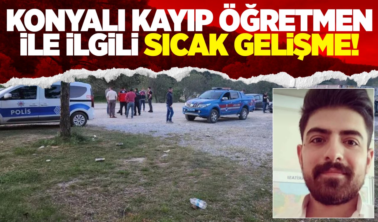 Konyalı kayıp öğretmen ile ilgili sıcak gelişme! Onur Uçkun ölü bulundu