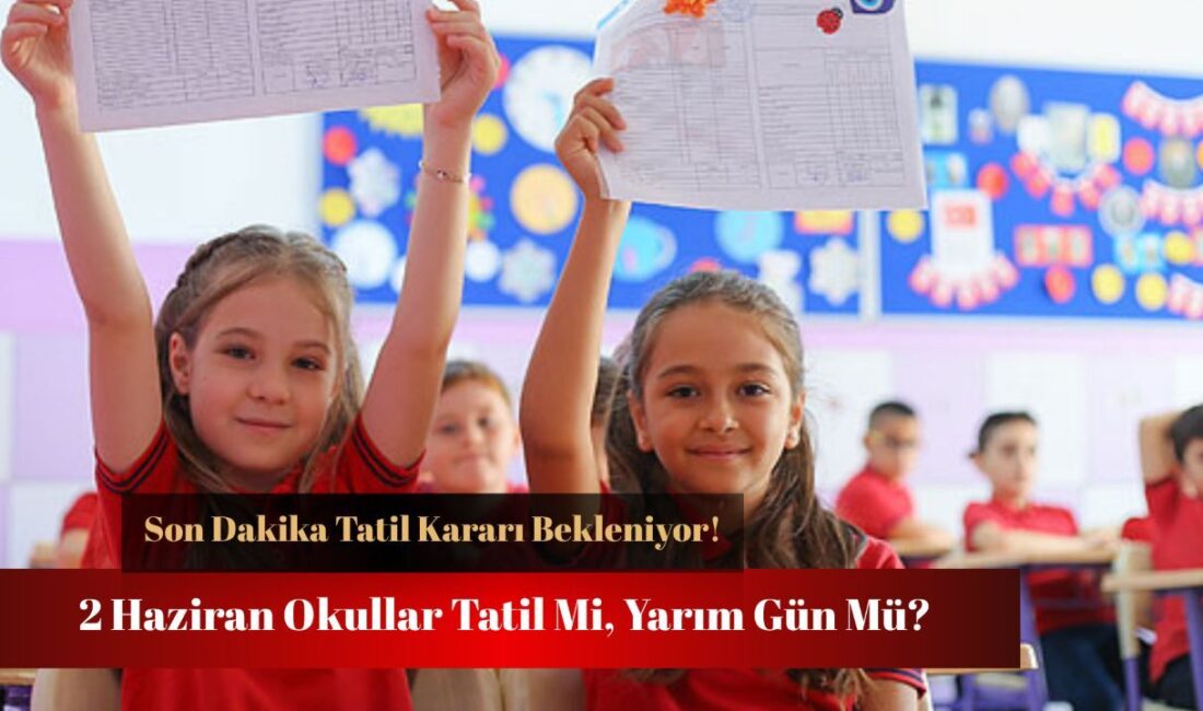 2 Haziran Okullar Tatil Mi? Kurban Bayramı Haftası YaklaşıyorHaberin Başlıkları2