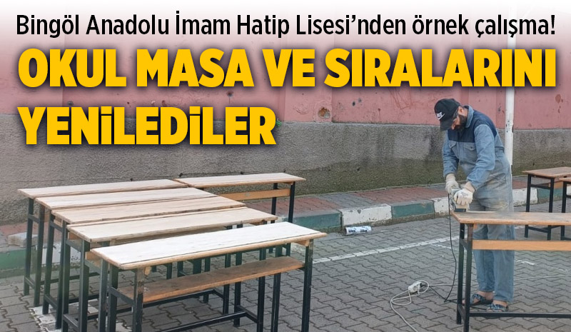 Bingöl Anadolu İmam Hatip Lisesi’nde Sıra ve Masaların Yenilenmesi ile