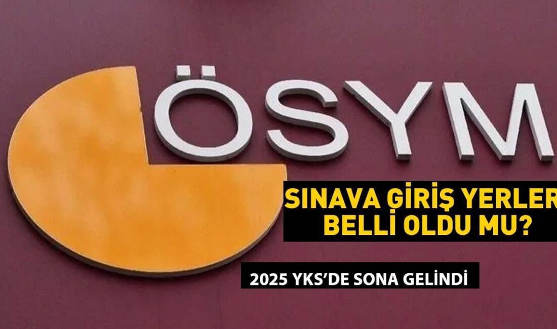 YKS Sınav Giriş Belgeleri Ne Zaman Açıklanacak? 2025 Sınav Yerleri