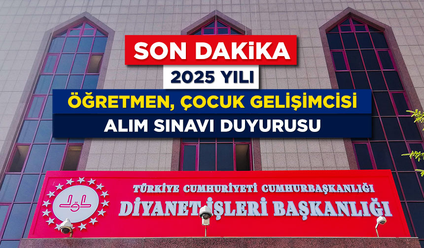2025 Yılı Öğretmen ve Çocuk Gelişimcisi Alım Sınavı Duyurusu Sınav