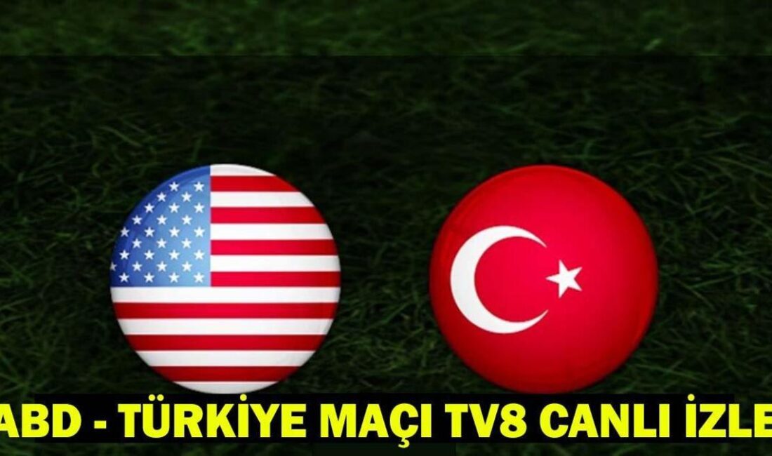 ABD – Türkiye Futbol Maçı Ne Zaman, Saat Kaçta ve