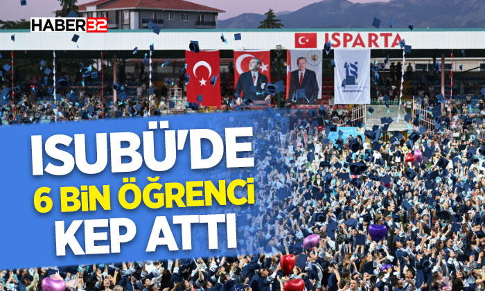 Isparta Uygulamalı Bilimler Üniversitesi’nde 6 Bin Öğrenci Kep Attı Isparta’nın