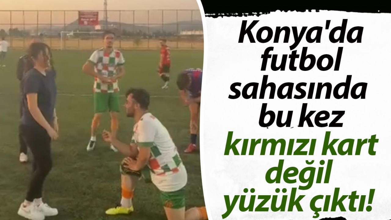 Konya’da futbol sahasında bu kez kırmızı kart değil yüzük çıktı!