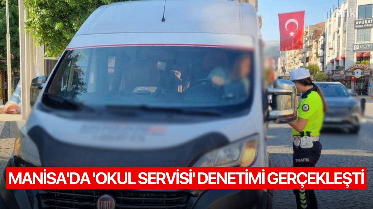 Manisada Okul Servisleri Ile Ilgili Denetim Gerceklestirildi