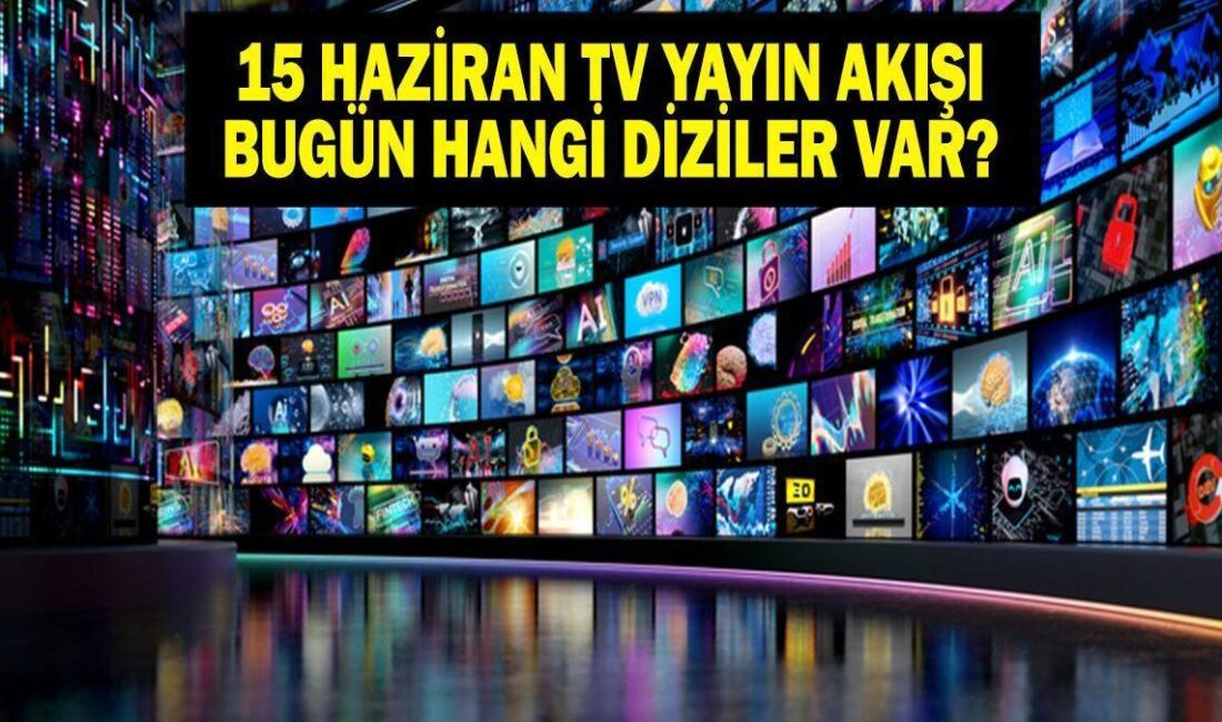 15 Haziran TV Yayın Akışı ve MasterChef Gelişmeleri 15 Haziran