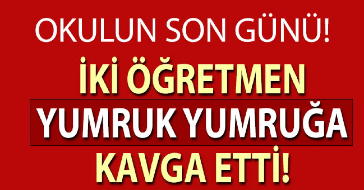 Denizli’de okulun son günü iki öğretmen yumruk yumruğa kavga etti
