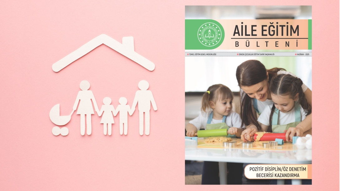 Aile Eğitimi ve Katılımında Yeni Dönem: Haziran Bülteni Yayında Aile