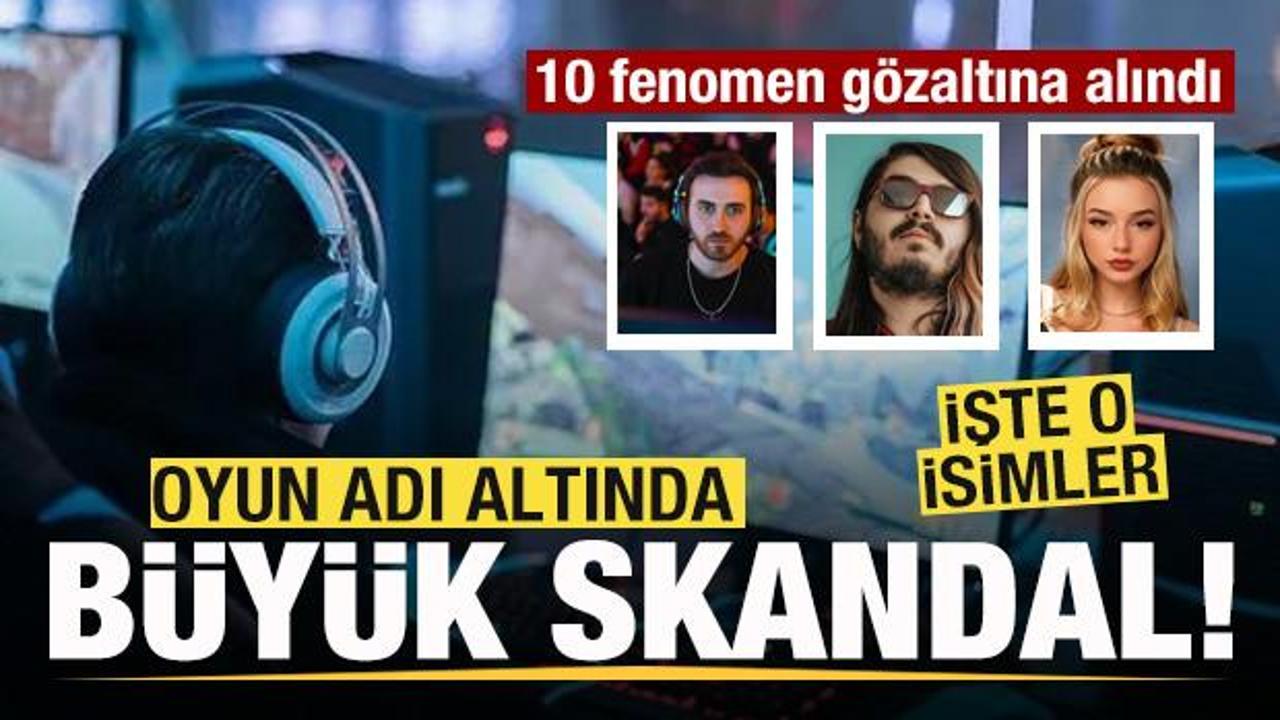 Oyun adı altında büyük skandal! 10 fenomen gözaltına alındı! İşte o isimler