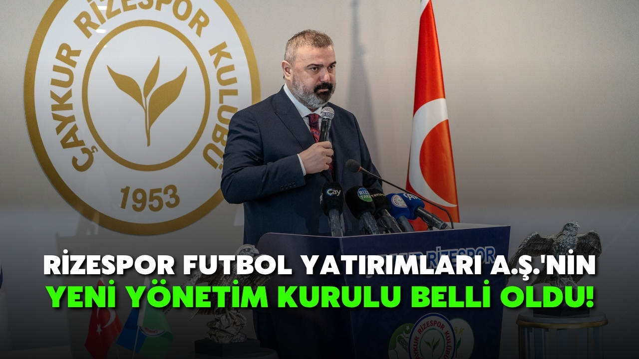 Rizespor Futbol Yatirimlari ASnin Yeni Yonetim Ekibi Belirlendi