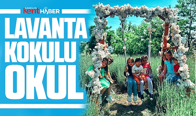 Samsun’un İlkadım İlçesinde Lavanta Bahçesi Eğitimde Yeni Bir Soluk Oldu