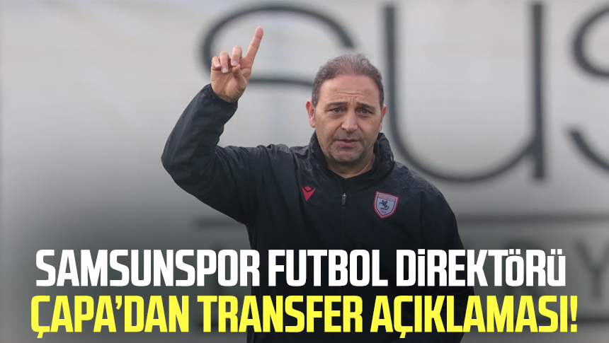 Fuat Çapa: "Kulübemiz Yeterli Değil, Transfer Yapacağız" Samsunspor’un Gelecek Sezon