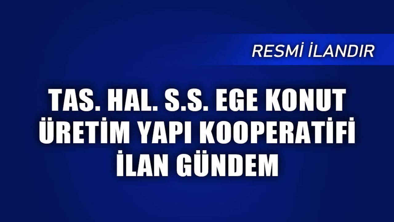 TAS ve HALden Son Dakika Gelismesi Ege Konut Kooperatifi Aciklamalari