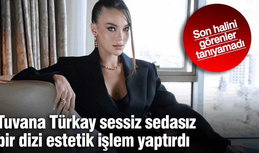 Tuvana Türkay’ın Estetik Değişimi Gündemde Tuvana Türkay’ın Sosyal Medya Paylaşımları
