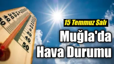 Hava Durumu: 15 Temmuz 2025 İçin Muğla ve Çevresi Genel