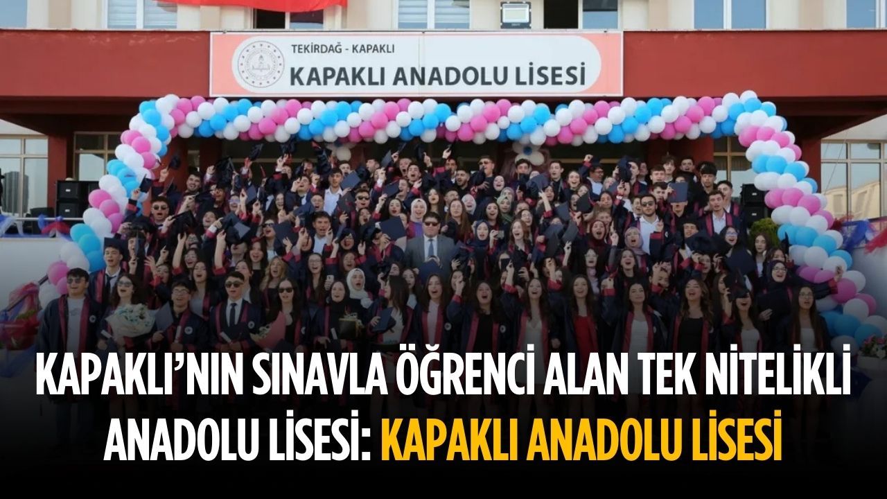 Kapaklı’nın sınavla öğrenci alan tek nitelikli anadolu lisesi: Kapaklı Anadolu Lisesi