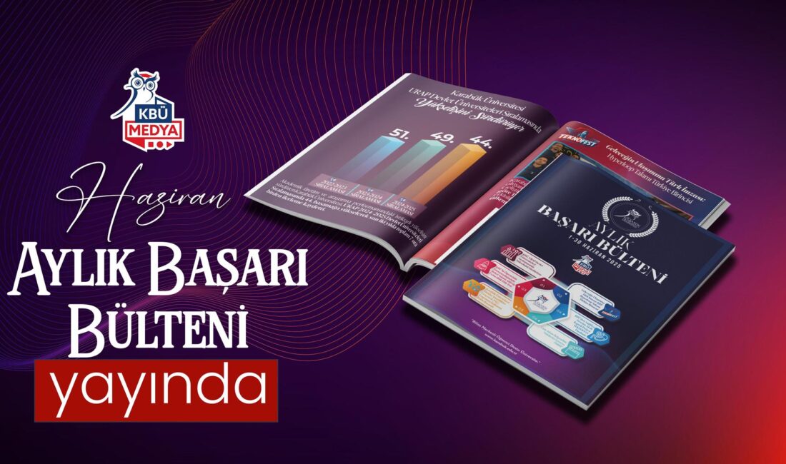Karabük Üniversitesi’nin Aylık Başarı Bülteni Yayınlandı: Haziran 2025 Aylık Başarı