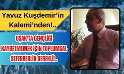 Uşak’ta Gençlik İçin Seferberlik Şart!