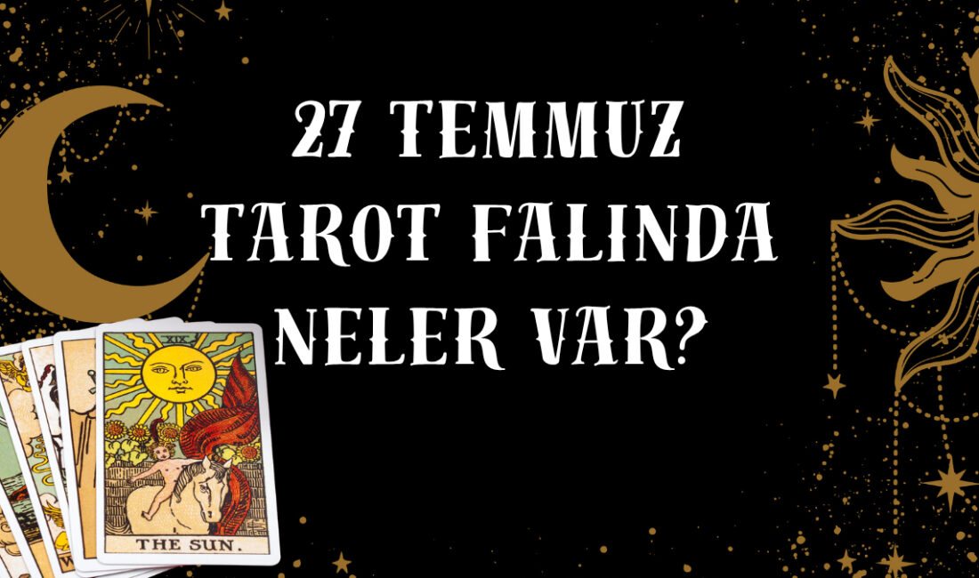 Günlük Tarot Falı: 27 Temmuz Pazar için Özel Tahminler Tarot