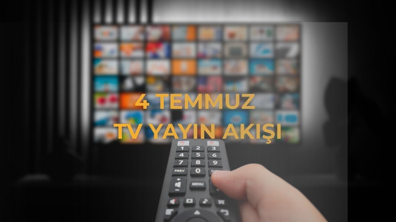 Bugün TV'de hangi dizi ve filmler var? 4 Temmuz TV yayın akışı