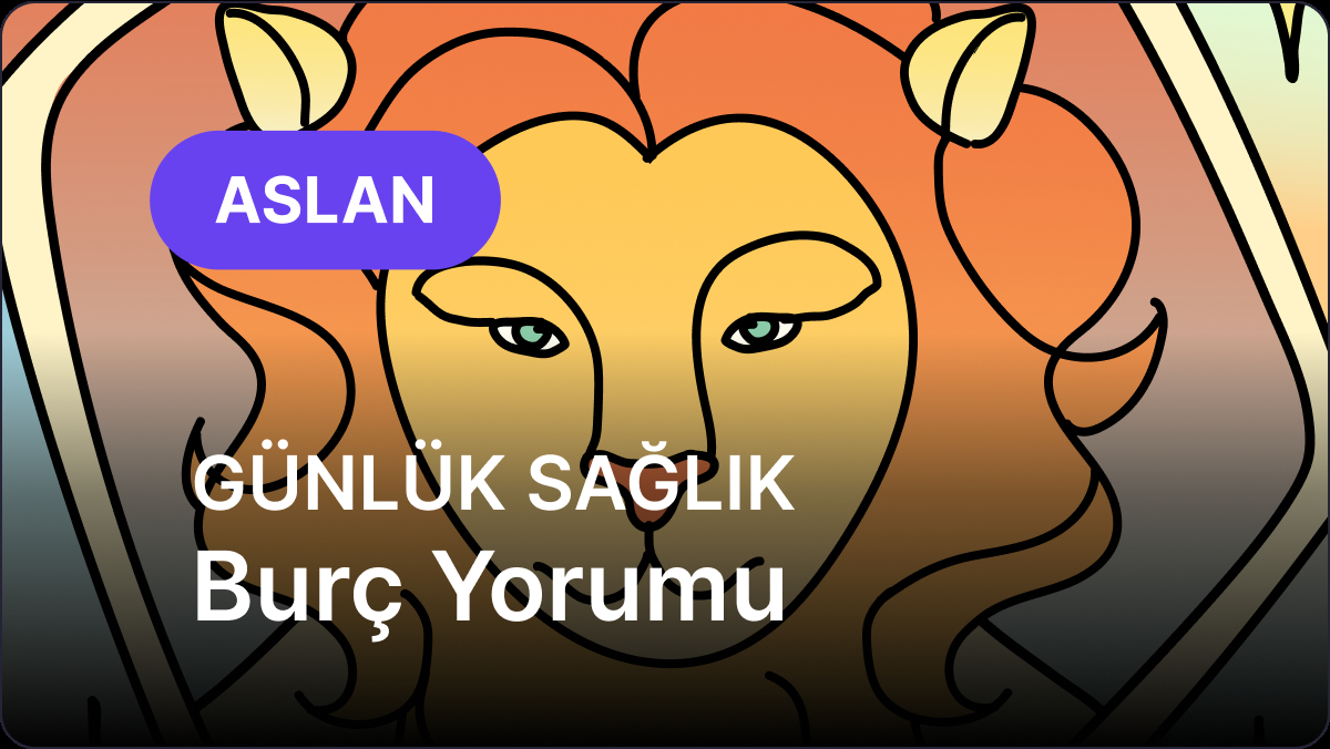 9 Temmuz’da Aslan ve Yükselen Aslan Burçları için Sağlık Önerileri