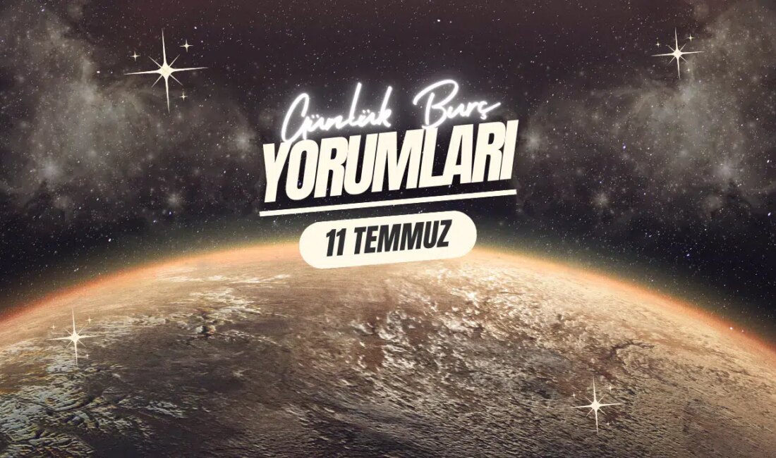 11 Temmuz 2025: Burç Yorumları ve Enerjileri 11 Temmuz 2025