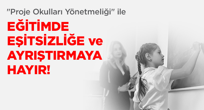 Proje Okulları Yönetmeliği ile Eğitimde Eşitsizliğe Hayır! Kamusal Eğitim Hakkı