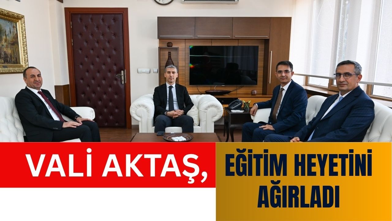 Vali Aktaş, Eğitim Heyetini Ağırladı