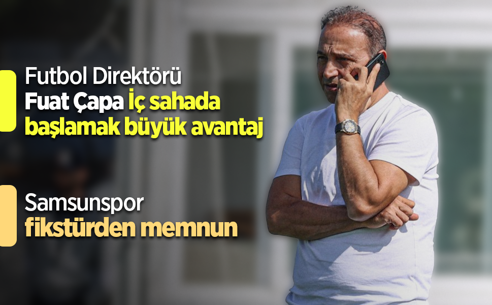 Samsunspor’un 2025–2026 Süper Lig Fikstürü Açıklandı Fuat Çapa’dan Fikstür Değerlendirmesi