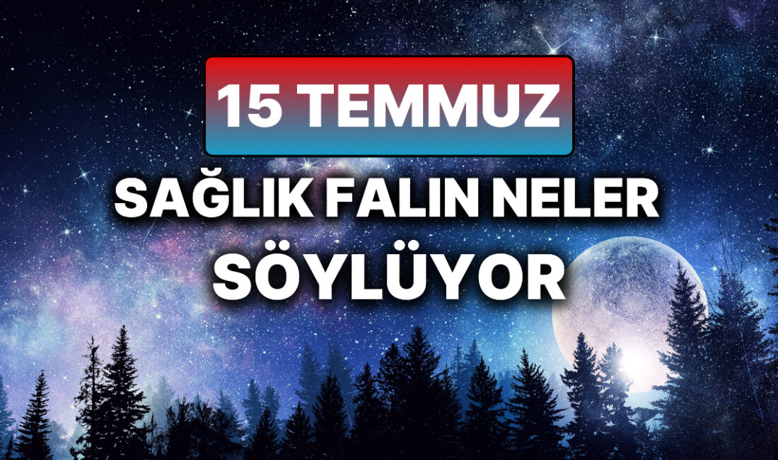 15 Temmuz Salı: Sağlığınıza Etki Edecek Enerjiler ve Medikal Astroloji