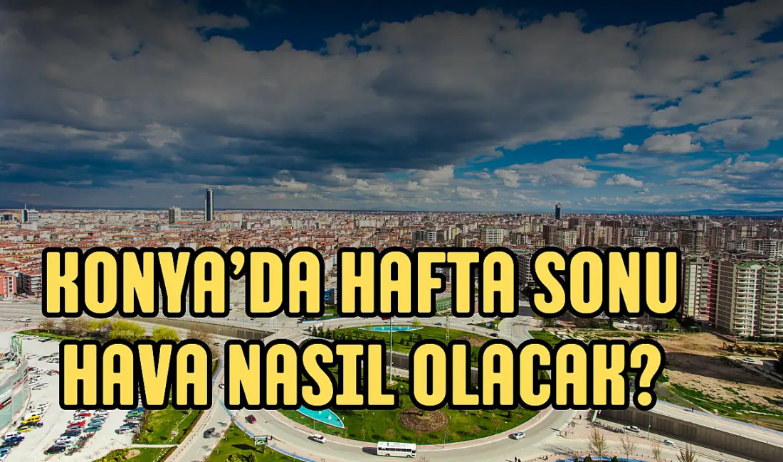 Hava Durumu: Konya’da Sıcak Hava Dalgası Hava Sıcaklığı Beklentisi Bu