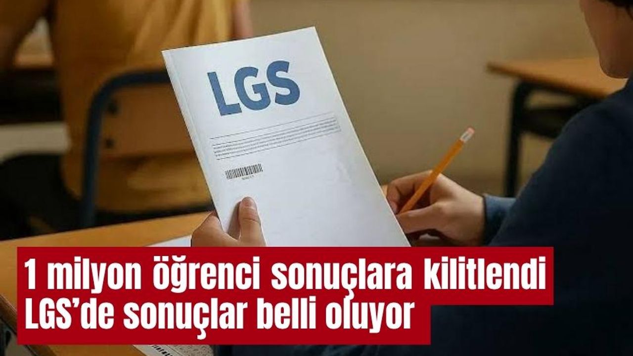 1 milyon öğrenci sonuçlara kilitlendi LGS’de sonuçlar belli oluyor