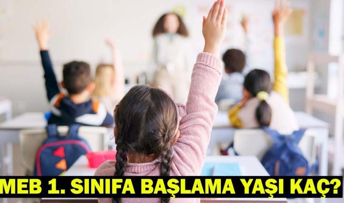 2025-2026 Eğitim-Öğretim Yılı İçin MEB 1. Sınıfa Başlama Yaşı ve