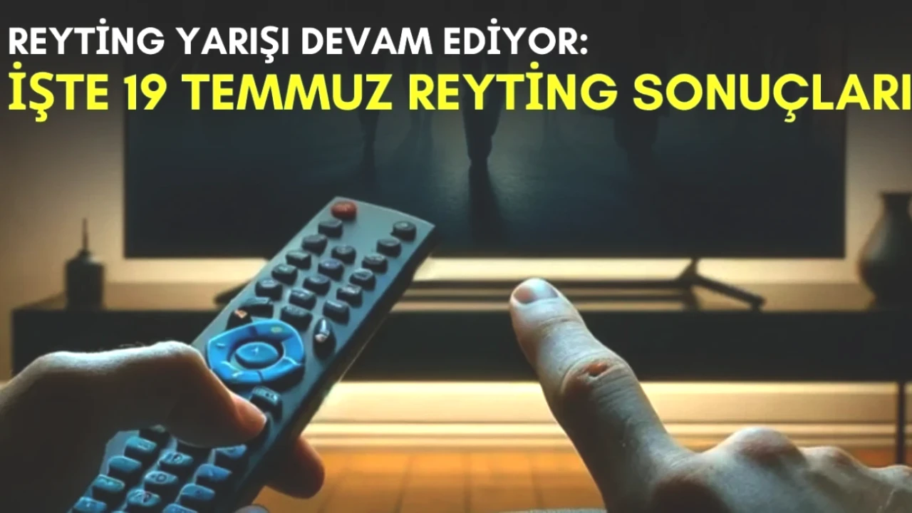 Yaz Rekabeti Kızıştı! 19 Temmuz Reyting Sonuçlarıyla Yarışta Kim Öne Çıktı?