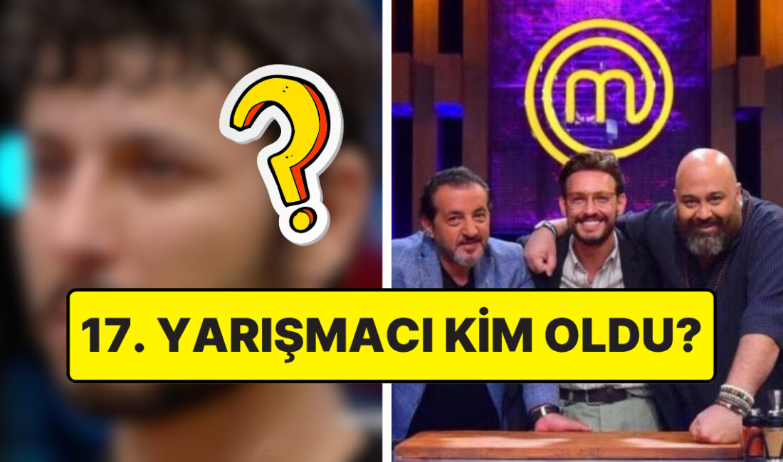 MasterChef Türkiye’de 17. Yarışmacı Belirlendi! MasterChef Türkiye’de ana kadro için