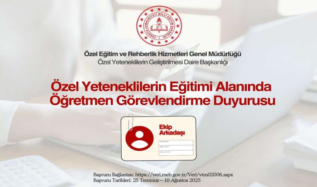 Özel Yeteneklilerin Eğitimi Alanında Öğretmen Görevlendirme Duyurusu Millî Eğitim Bakanlığı,