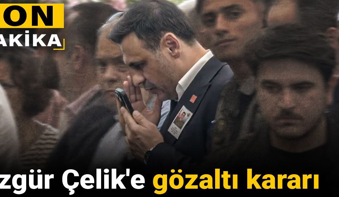 CHP İstanbul İl Başkanı Özgür Çelik Hakkında Gözaltı Kararı Çıktı
