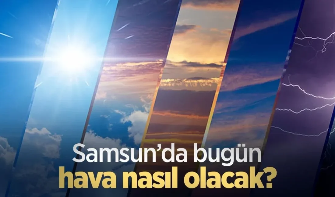 Hava Durumu: 18 Temmuz 2025 Samsun Genel Hava Durumu Meteoroloji
