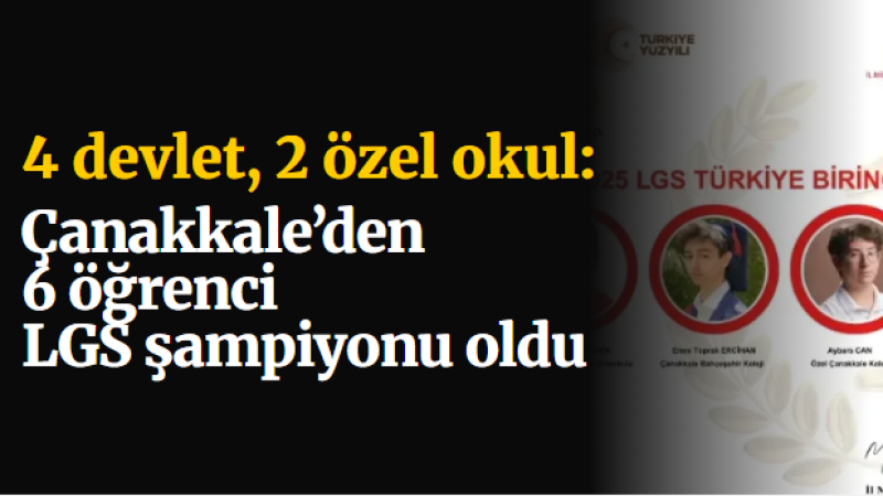 Sınav Başarısı: Çanakkale’den 6 Öğrenci LGS’de Türkiye Birincisi Oldu Akademik