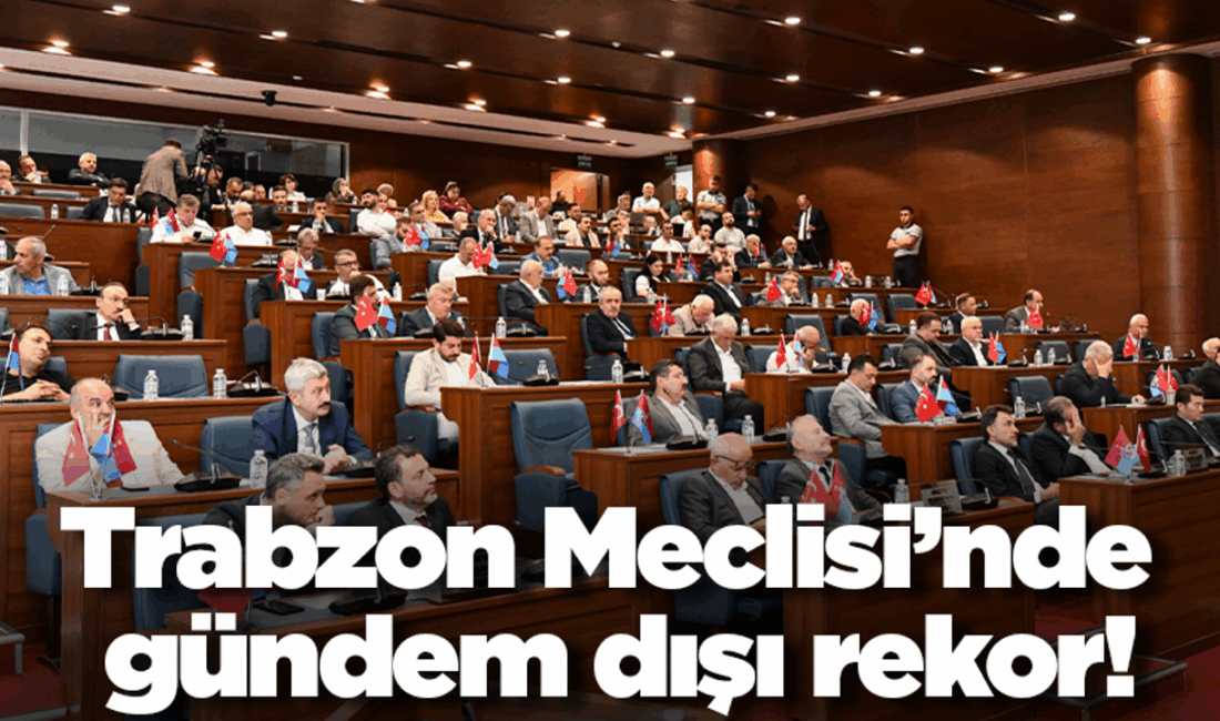 Trabzon Meclisinde Rekor Katılım: 14 Üye Gündem Dışı Söz Aldı