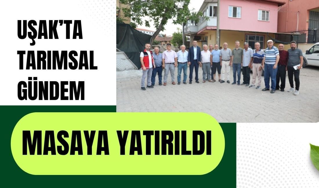 Flaş Gelişme: Uşak’ta Tarım Toplantısı Gerçekleşti Kuraklık Riski ve Su