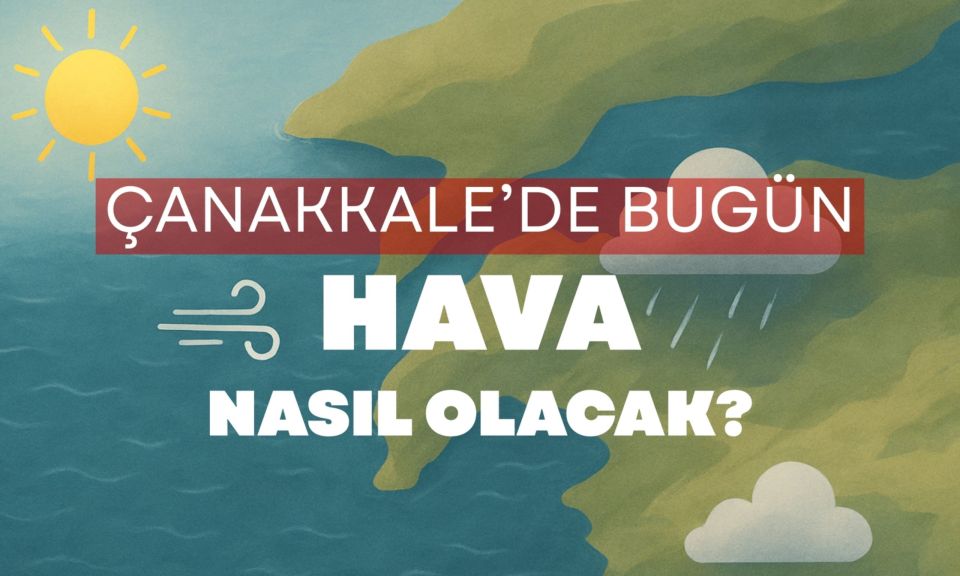 Hava Durumu: 17 Ağustos 2025 Pazar Çanakkale Flaş Gelişme: Parçalı